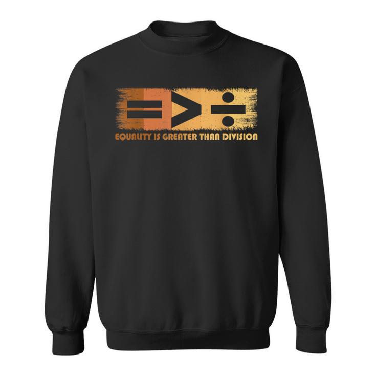 Equality Is Greater Than Division Black History Month Math Sweatshirt