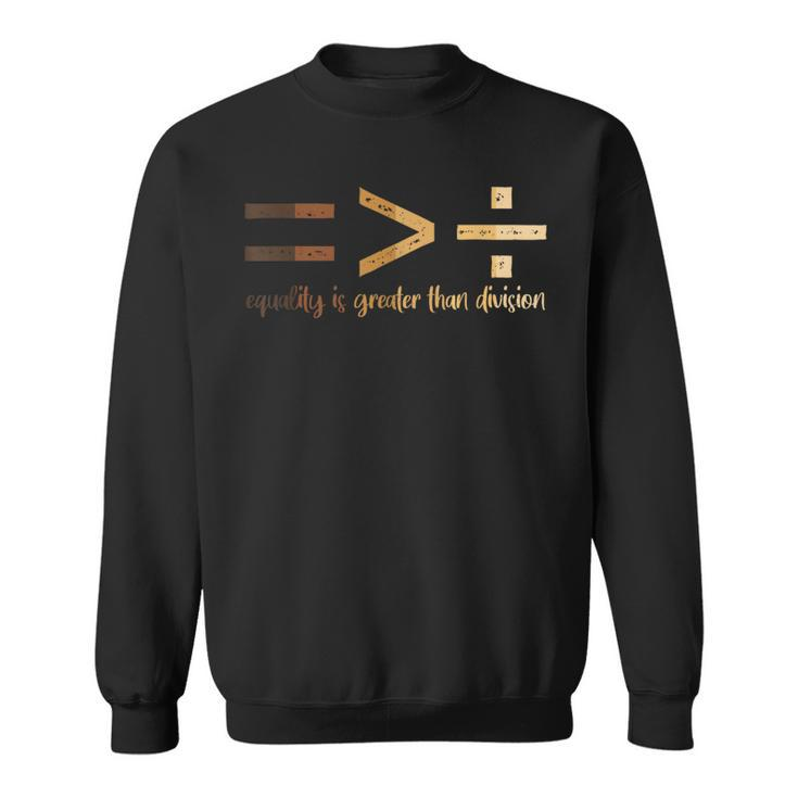 Equality Is Greater Than Division Black History Month Math Sweatshirt