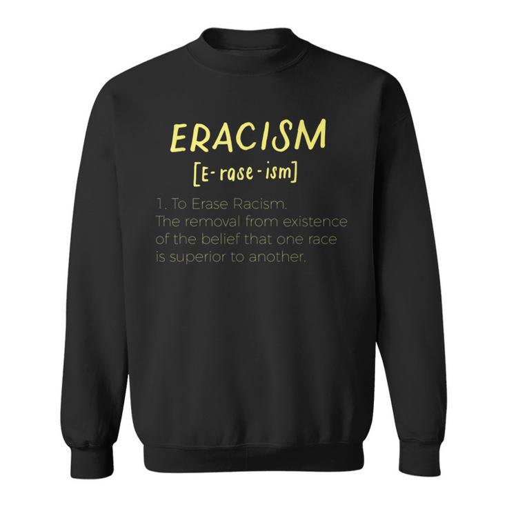 Eracism Removal Belief One Race Superior End Erase Racism Sweatshirt