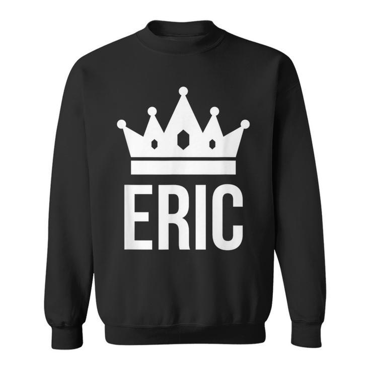 Eric Name For King Prince Crown Sweatshirt
