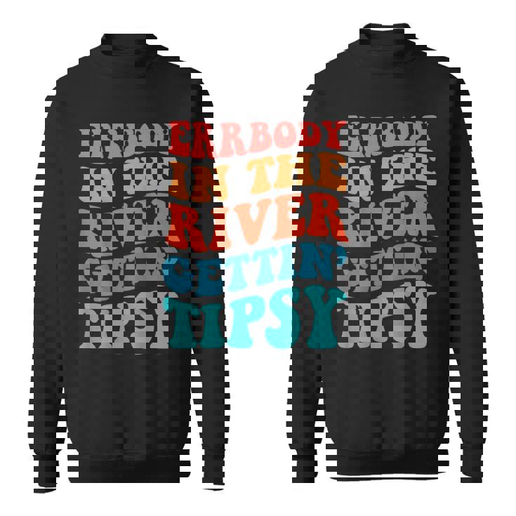 Errbody In The River Getting Tipsy Sweatshirt