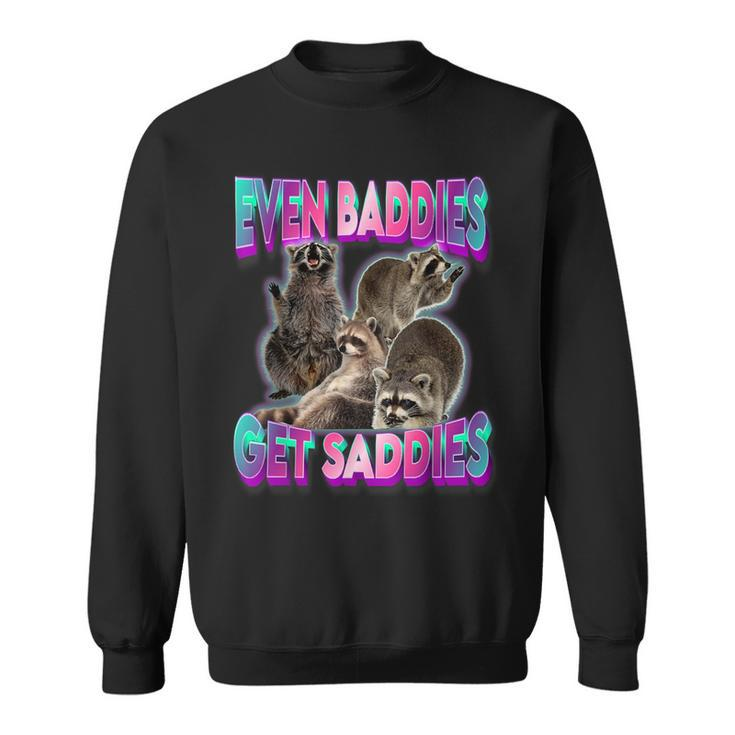 Even Baddies Get Saddies Raccoon Oddly Specific Meme Sweatshirt
