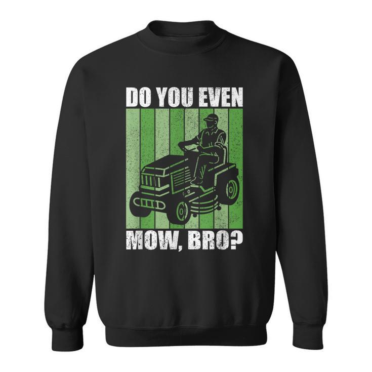 Do You Even Mow Bro Lawn Mower Tractor Mowing Dad Men Sweatshirt