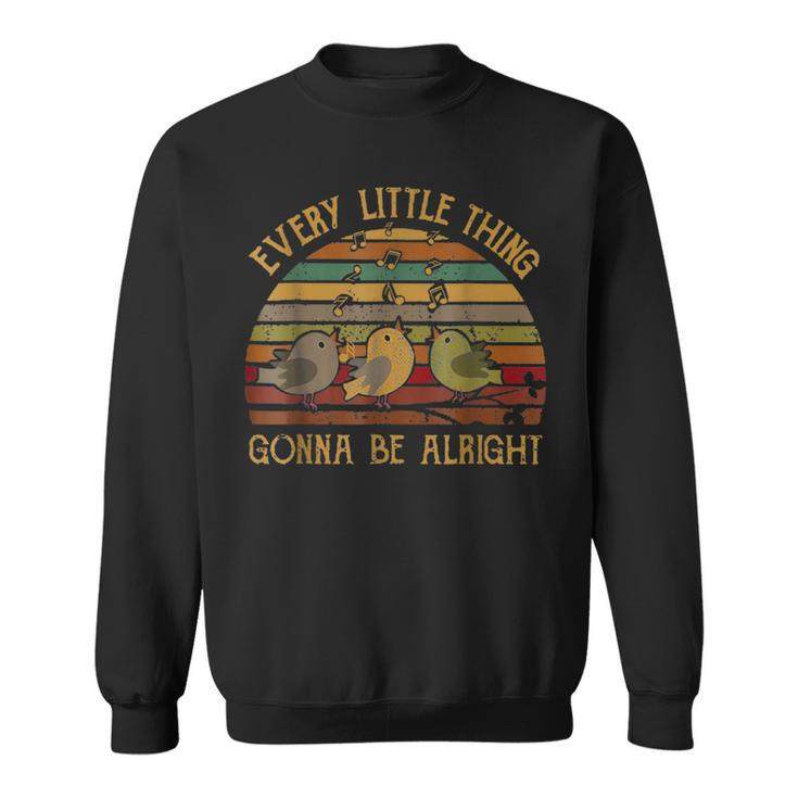 Every Vintage Little Singing Thing Is Gonna Be Birds Alright Sweatshirt