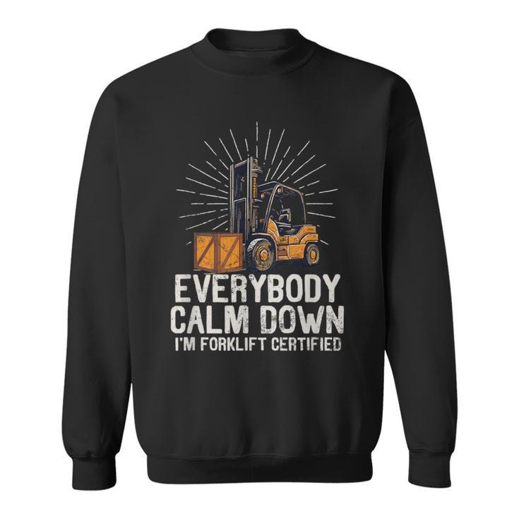Everybody Calm Down I'm Forklift Certified Forklifter Sweatshirt