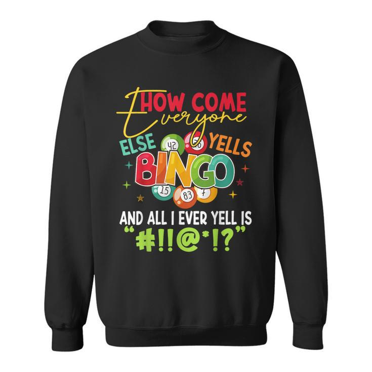 How Come Everyone Else Yells Bingo Luck Player Women Sweatshirt