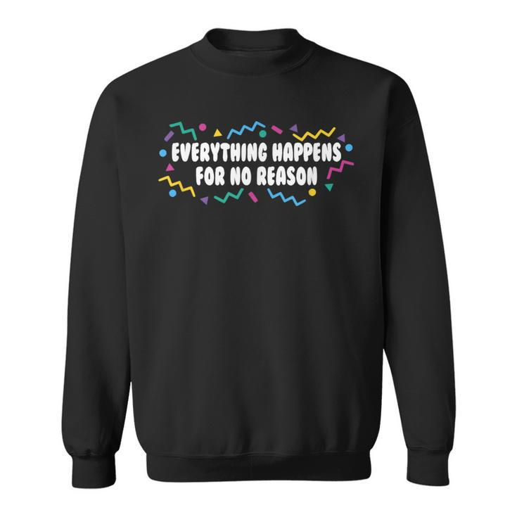 Everything Happens For No Reason 2021 Dealing With Reality Sweatshirt