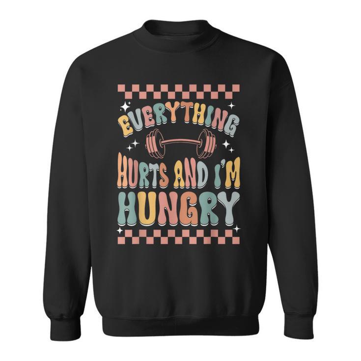 Everything Hurts And I'm Hungry Gym Workout Sweatshirt