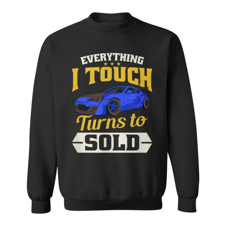Everything I Touch Turns To Sold Car Salesman Sweatshirt