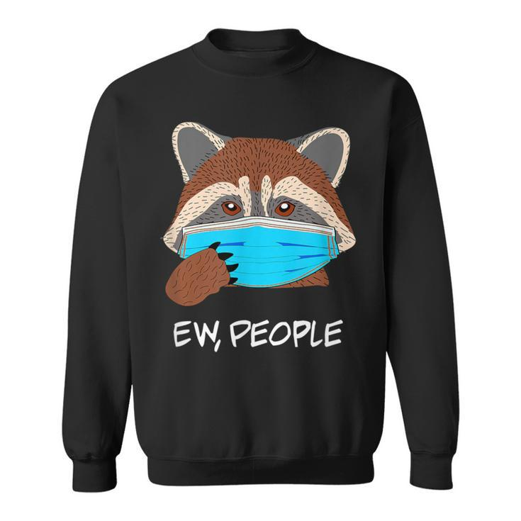 Ew People Raccoon Wearing Face Mask Raccoon Lover Sweatshirt