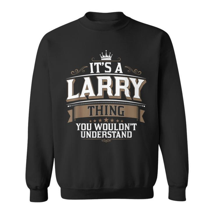 Ewd It's A Larry Thing You Wouldn't Understand Larry Sweatshirt