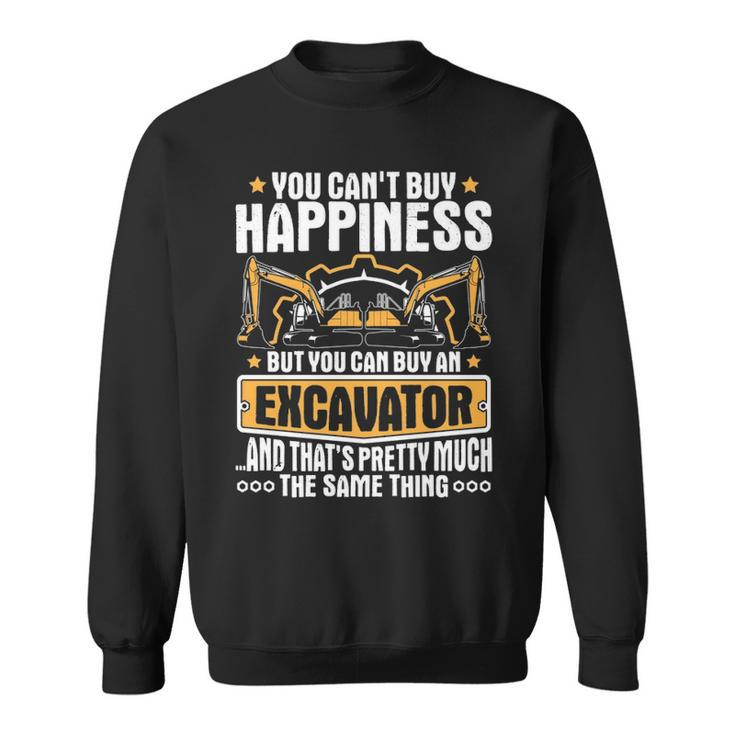 Excavator You Can't Buy Happiness Heavy Equipment Operator Sweatshirt