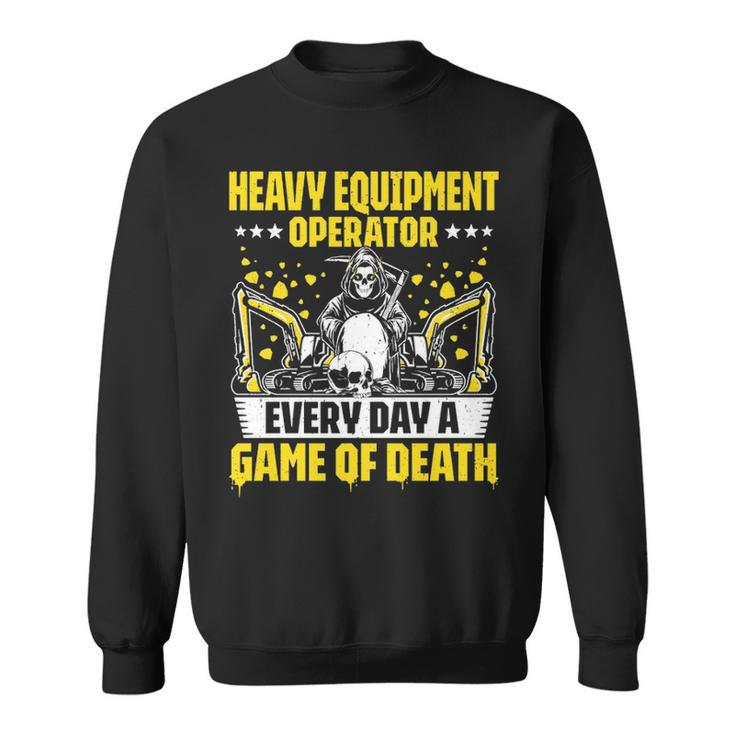 Excavator Driver Game Of Death Heavy Equipment Operator Sweatshirt
