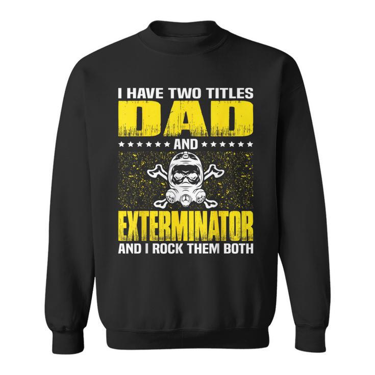 Exterminator Dad For Fathers Day Sweatshirt