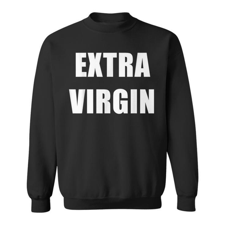 Extra Virgin For Olive Oil Lovers And Virginity Jokes Sweatshirt