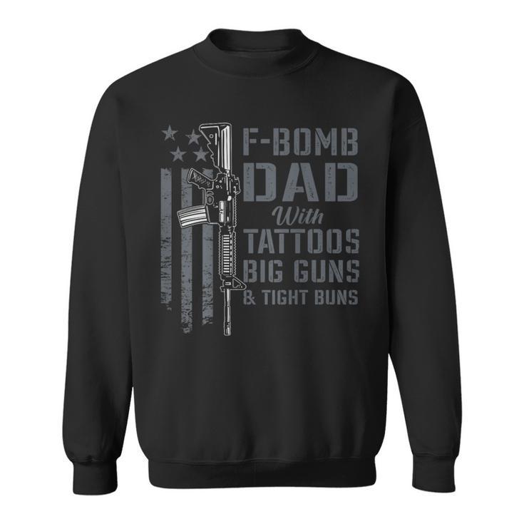 F Bomb Dad Tattoos Big Guns Tight Buns Gun On Back Sweatshirt