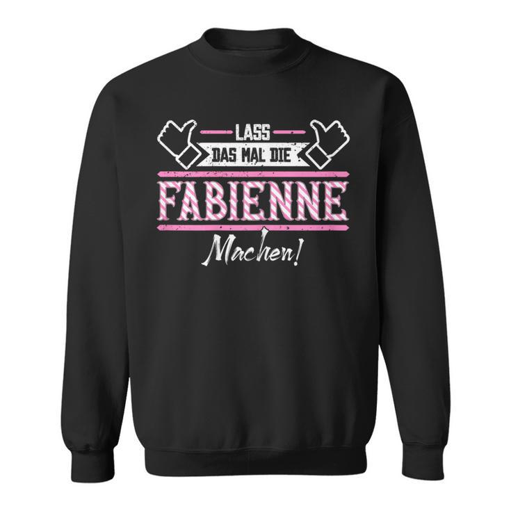 Fabienne Lass Das Die Fabienne Machen First Name Sweatshirt