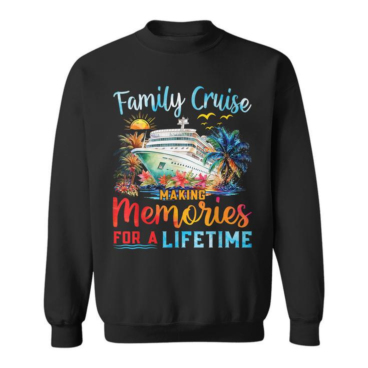 Family Cruise 2024 Making Memories Lifetime Family Vacation Sweatshirt