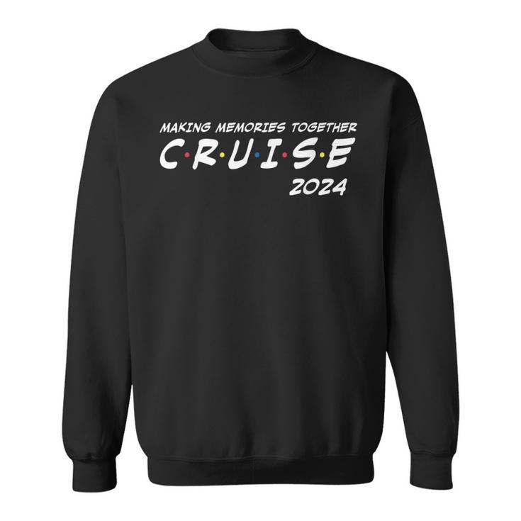 Family Cruise 2024 Making Memories Together Family Vacation Sweatshirt