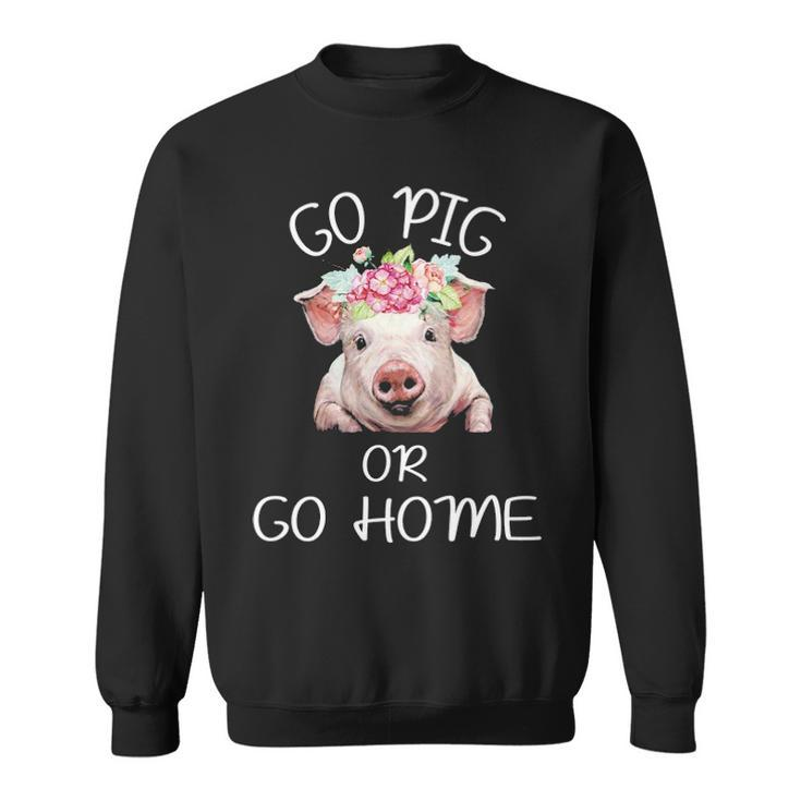 Farmer Go Pig Or Go Home Sweatshirt