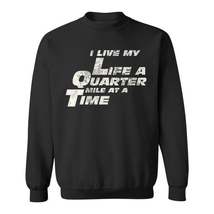 Fast Car Quote I Live My Life A Quarter Mile At A Time Sweatshirt