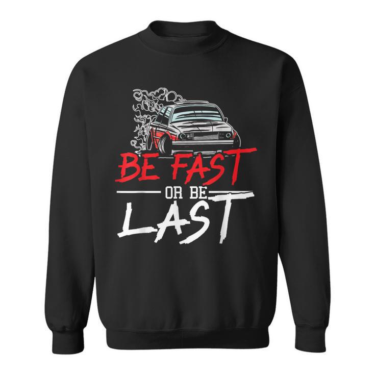 Be Fast Or Be Last Car Racer Drag Racing Turbo Speeding Sweatshirt