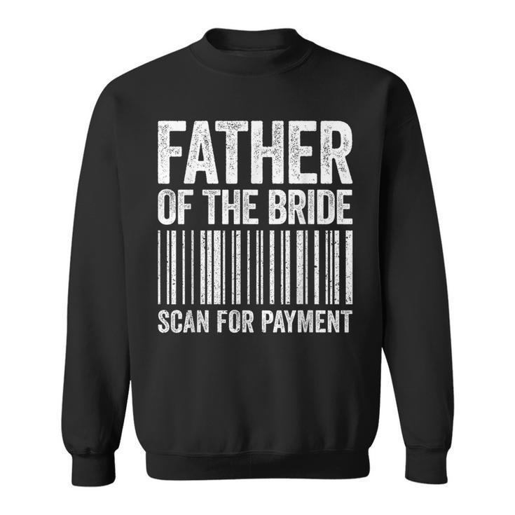 Father Of The Bride Scan For Payment Wedding Sweatshirt