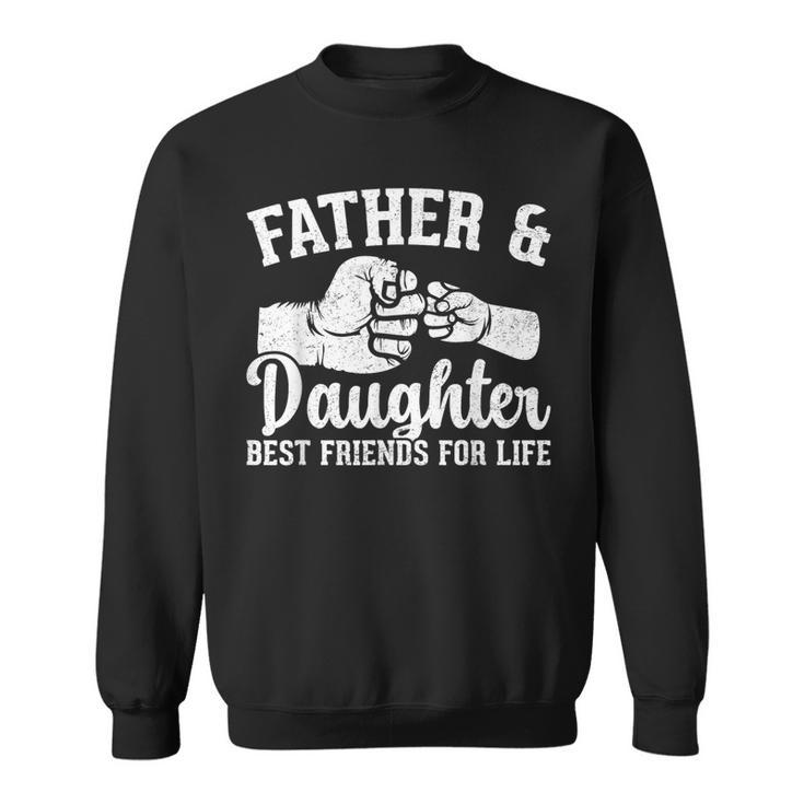 Father And Daughter Best Friends For Life Fathers Day Sweatshirt