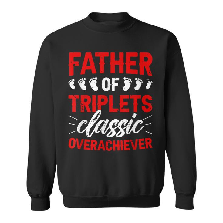 Father Of Triplets Overachiever Triplet Dad Of Triplets Sweatshirt