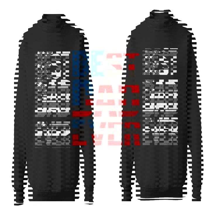Fathers Day Best Dad Ever Us American Flag Dad Sweatshirt