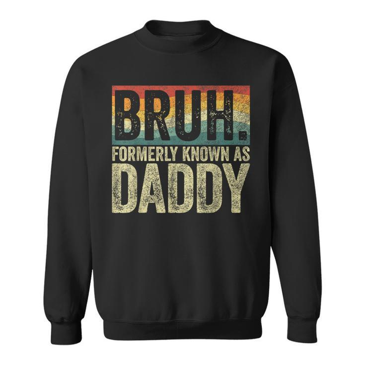 Fathers Day Bruh Formerly Known As Daddy Vintage Sweatshirt