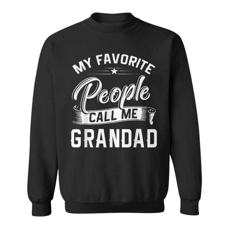 Fathers Day My Favorite People Call Me Grandad Sweatshirt