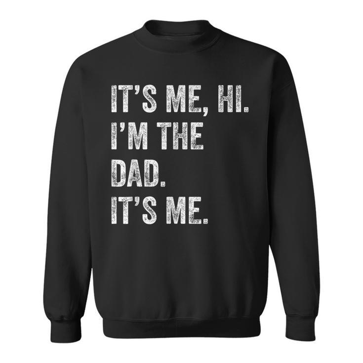 Fathers Day Its Me Hi I'm The Dad Its Me Men Sweatshirt