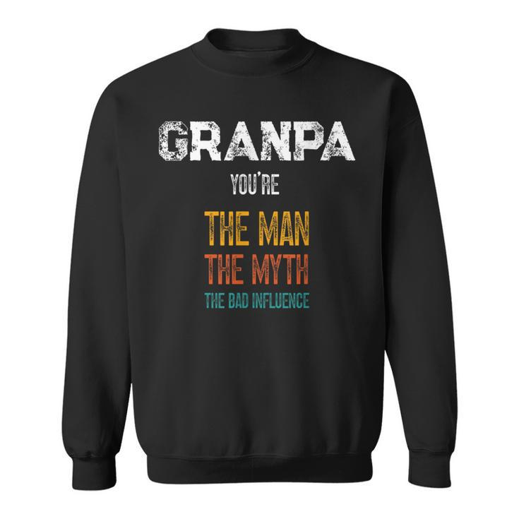 Father's Day Granpa The Man The Myth The Bad Influence Sweatshirt