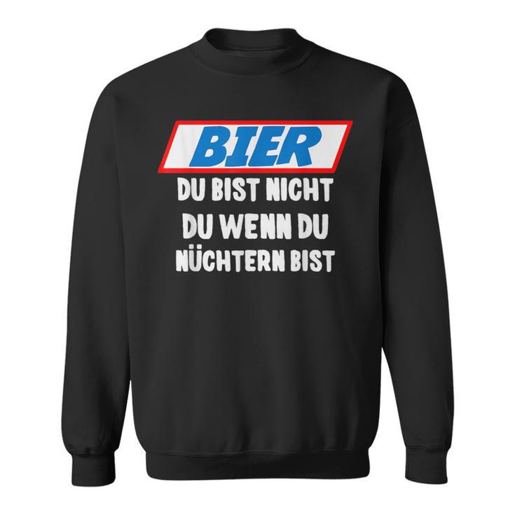 Father's Day Outfit Bier Du Bist Nicht Du Wenn Du Nüchtern Bist Sweatshirt