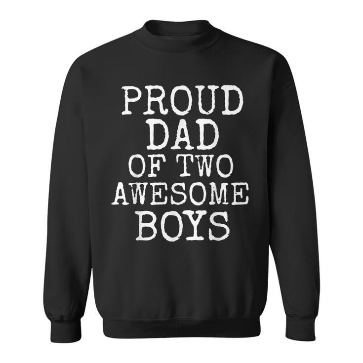 Father's Day From Sons Proud Dad Of Two Awesome Boys Sweatshirt