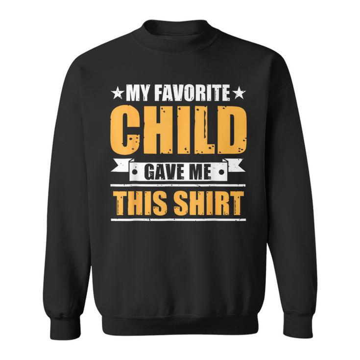 My Favorite Child Gave Me This Father's Day Mens Sweatshirt