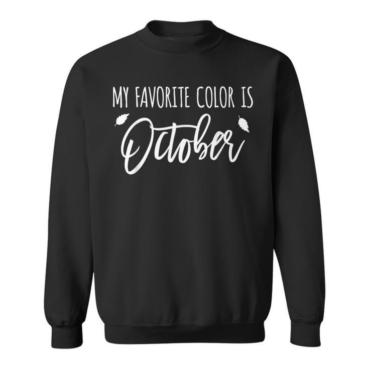 My Favorite Color Is October Autumn Leaves Sweatshirt