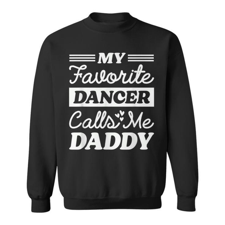 My Favorite Dancer Calls Me Daddy Fathers Day Dancing Sweatshirt