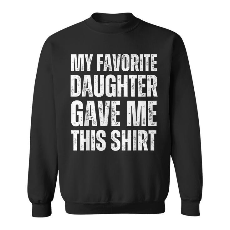 My Favorite Daughter Gave Me This Father's Day Sweatshirt