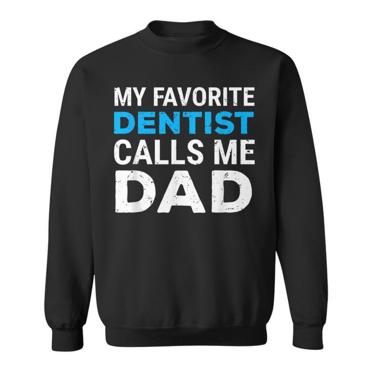 My Favorite Dentist Calls Me Dad Cute Father Dental Sweatshirt