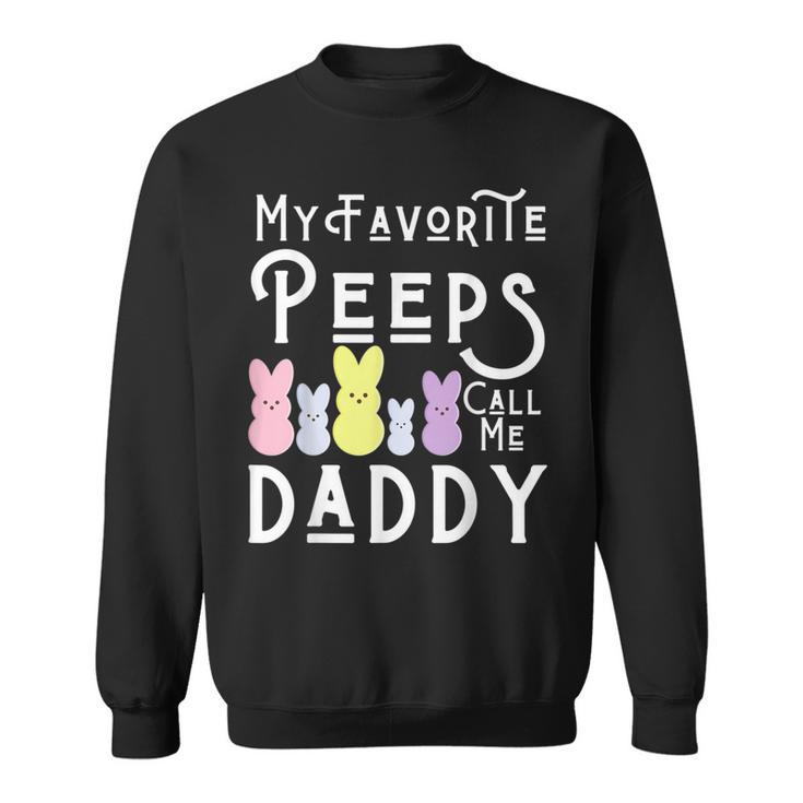 My Favorite Peeps Call Me Daddy Dad Easter Basket Stuffer Sweatshirt