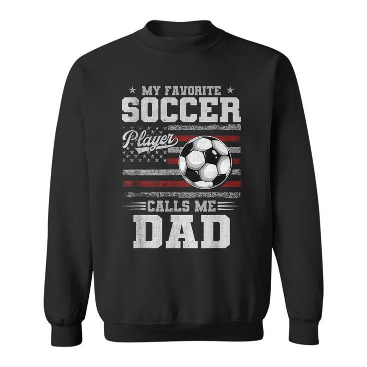 My Favorite Soccer Player Calls Me Dad Father’S Day Dad Sweatshirt