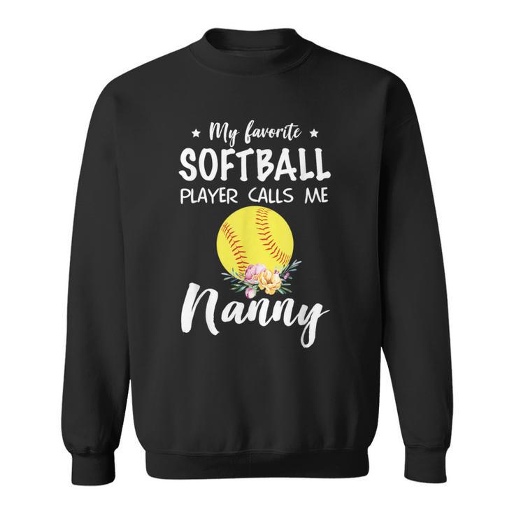 My Favorite Softball Player Calls Me Nanny Sweatshirt