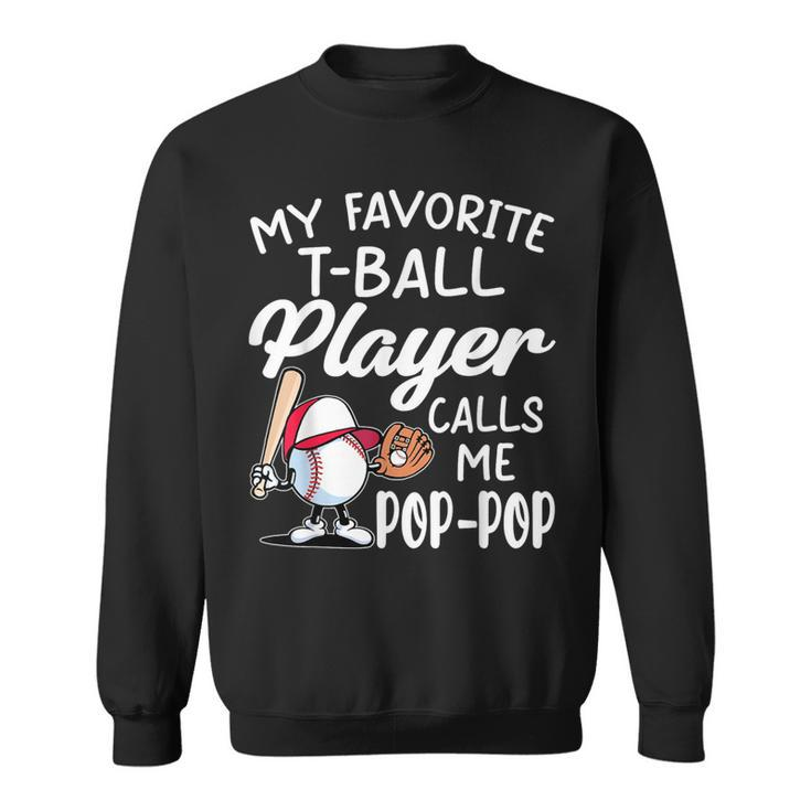 My Favorite T-Ball Player Calls Me Pop Pop Father's Day Sweatshirt