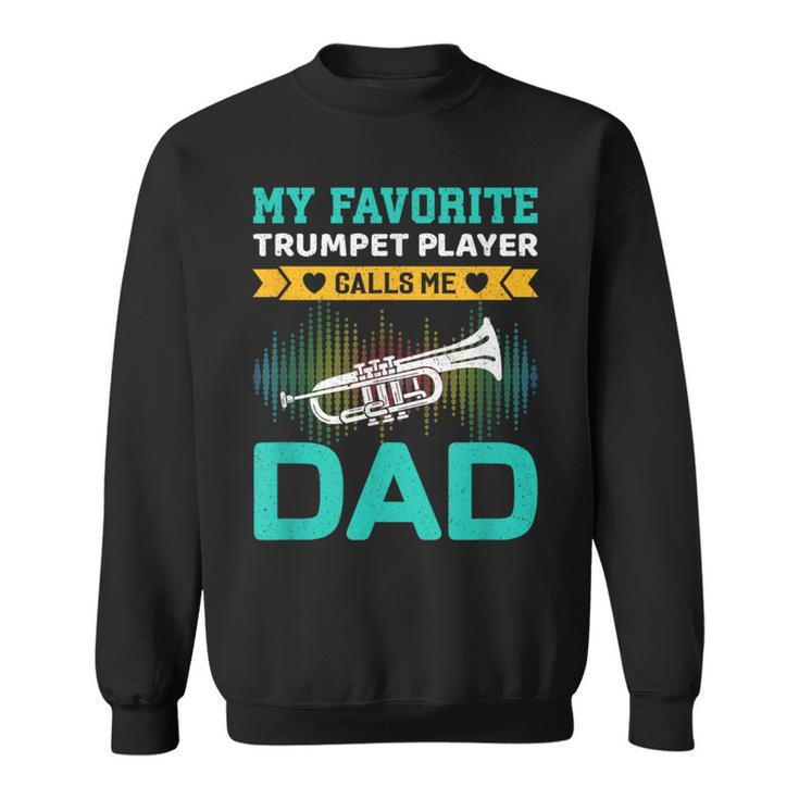 My Favorite Trumpet Player Calls Me Dad Fathers Day Sweatshirt