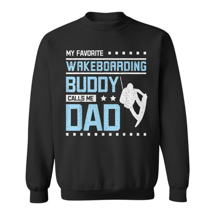 My Favorite Wakeboarding Buddy Calls Me Dad Sweatshirt