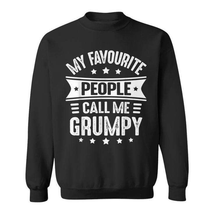 My Favourite People Call Me Grumpy Fathers Day Grumpy Sweatshirt