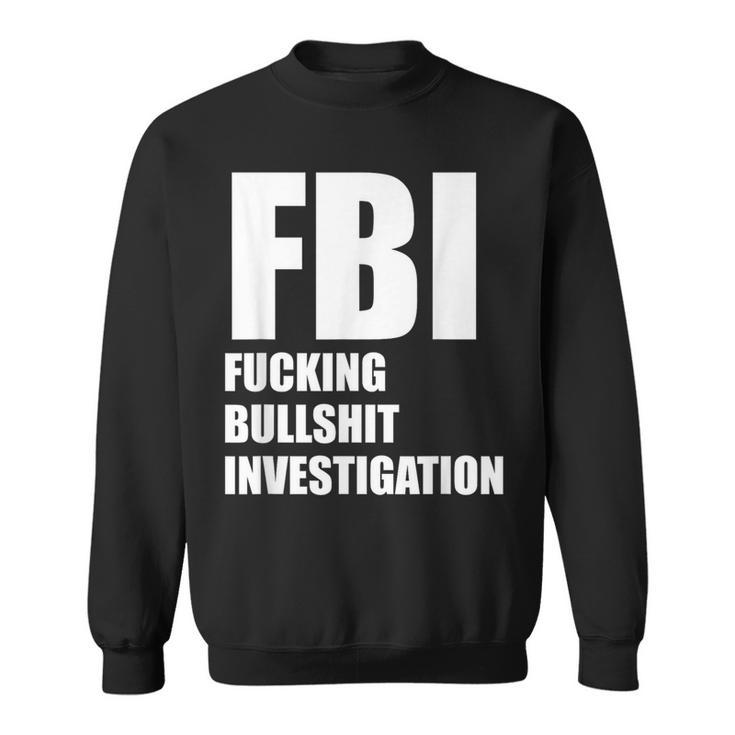 Fbi Fucking Bullshit Investigation No Kavanaugh Meme Sweatshirt