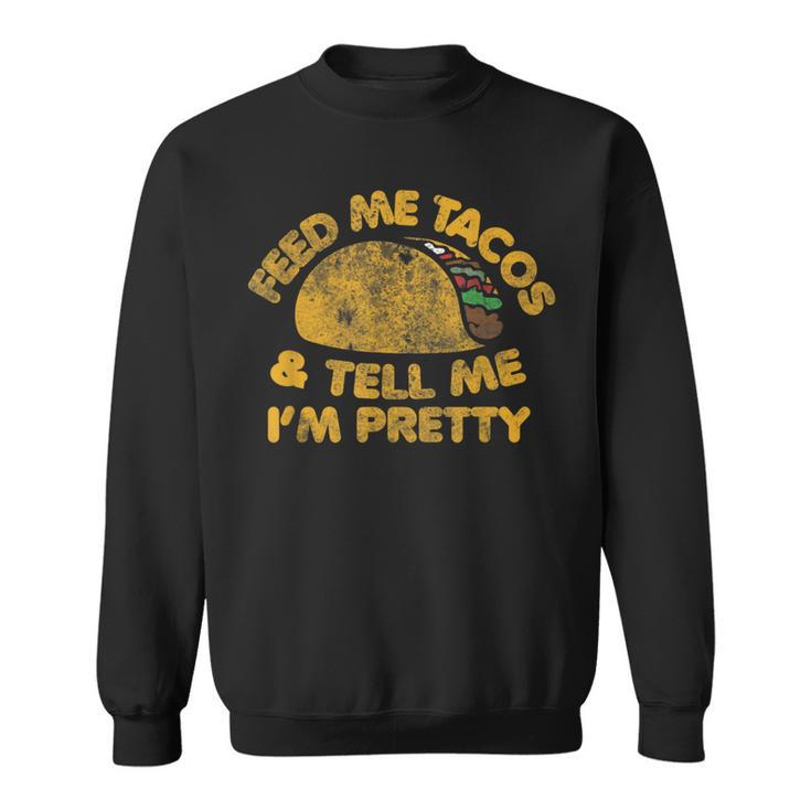 Feed Me Tacos And Tell Me I'm Pretty Vintage Taco Sweatshirt